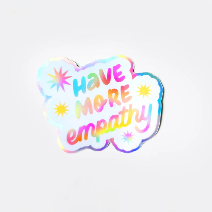 Have More Empathy Holographic Sticker by Have A Nice Day