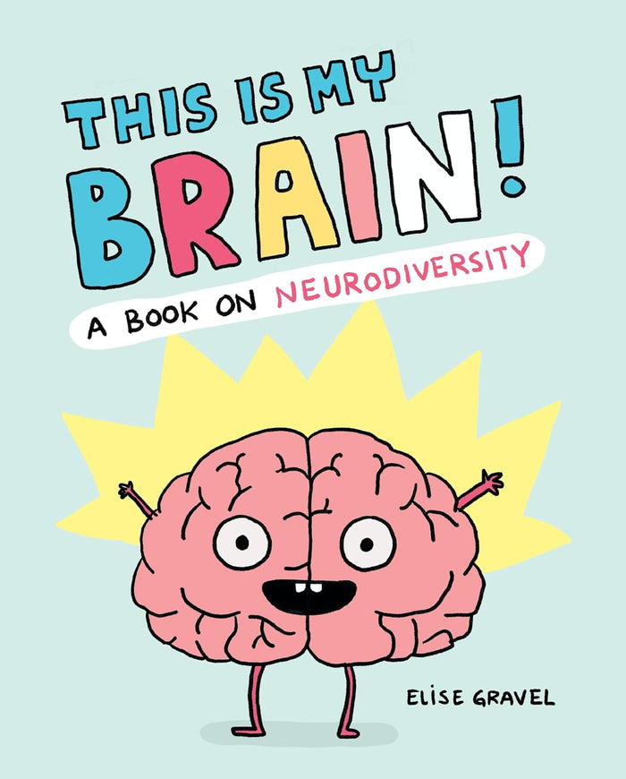 This Is My Brain! A Book On Neurodiversity by Elise Gravel