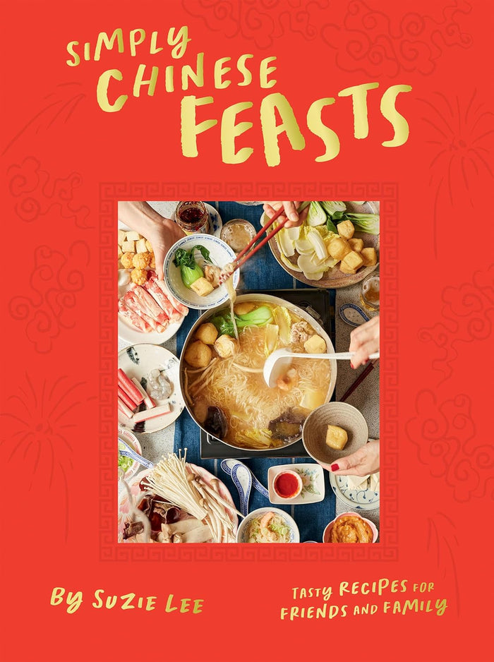 Simply Chinese Feasts: Tasty Recipes for Friends and Family by Suzie Lee