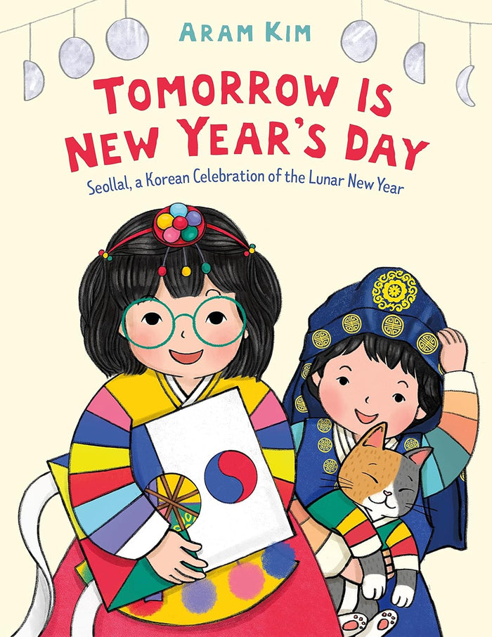 Tomorrow Is New Year's Day: Seollal, a Korean Celebration of the Lunar New Year by Aram Kim