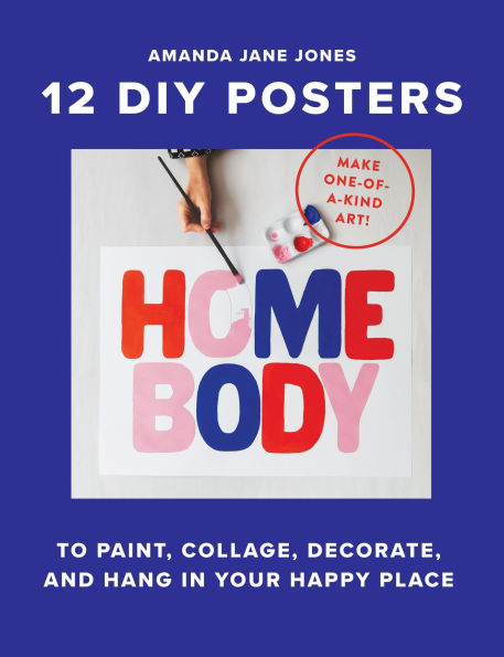 Homebody: 12 DIY Posters to Decorate Your Happy Place by Amanda Jane Jones